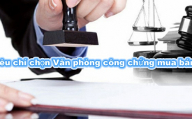7 tiêu chí chọn Văn phòng công chứng làm hợp đồng mua bán nhà đất